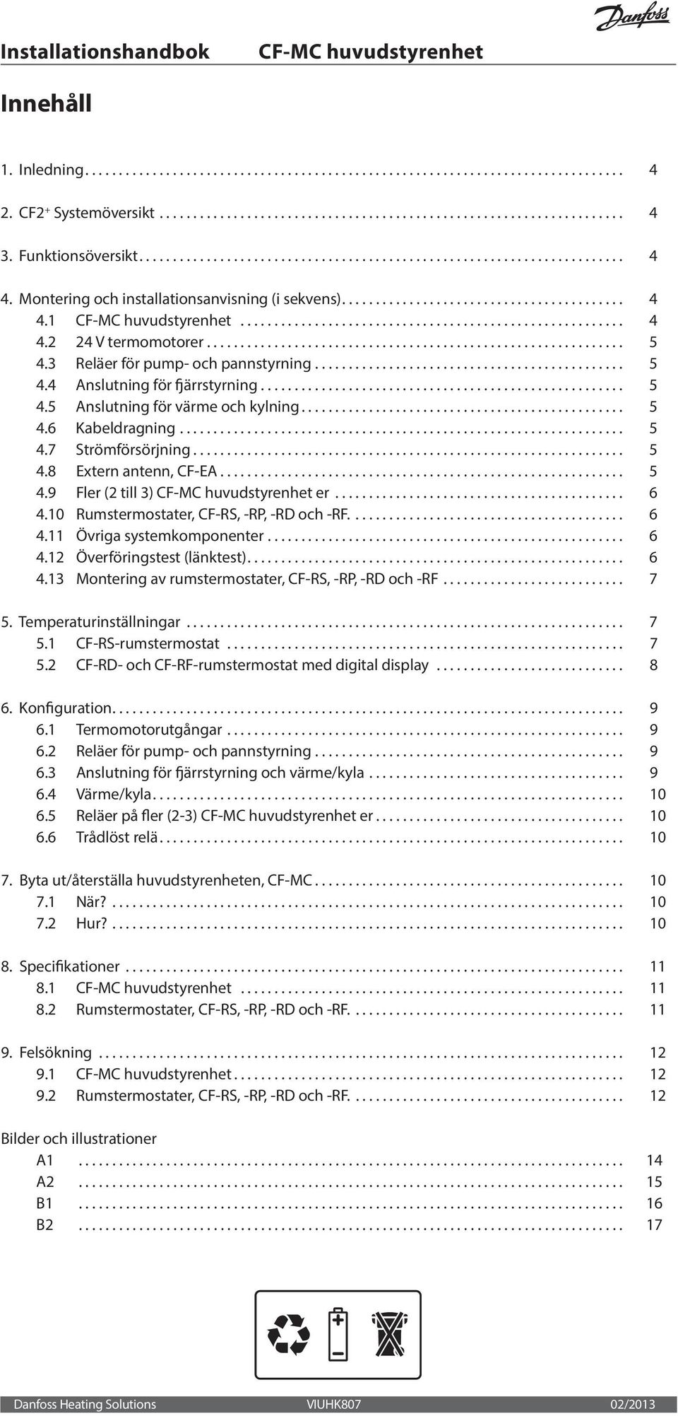 .. 5 4.8 Extern antenn, CF-EA... 5 4.9 Fler (2 till 3) er... 6 4.10 Rumstermostater, CF-RS, -RP, -RD och -RF.... 6 4.11 Övriga systemkomponenter... 6 4.12 Överföringstest (länktest)... 6 4.13 Montering av rumstermostater, CF-RS, -RP, -RD och -RF.