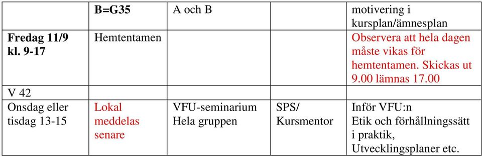 Hemtentamen Observera att hela dagen måste vikas för hemtentamen. Skickas ut 9.