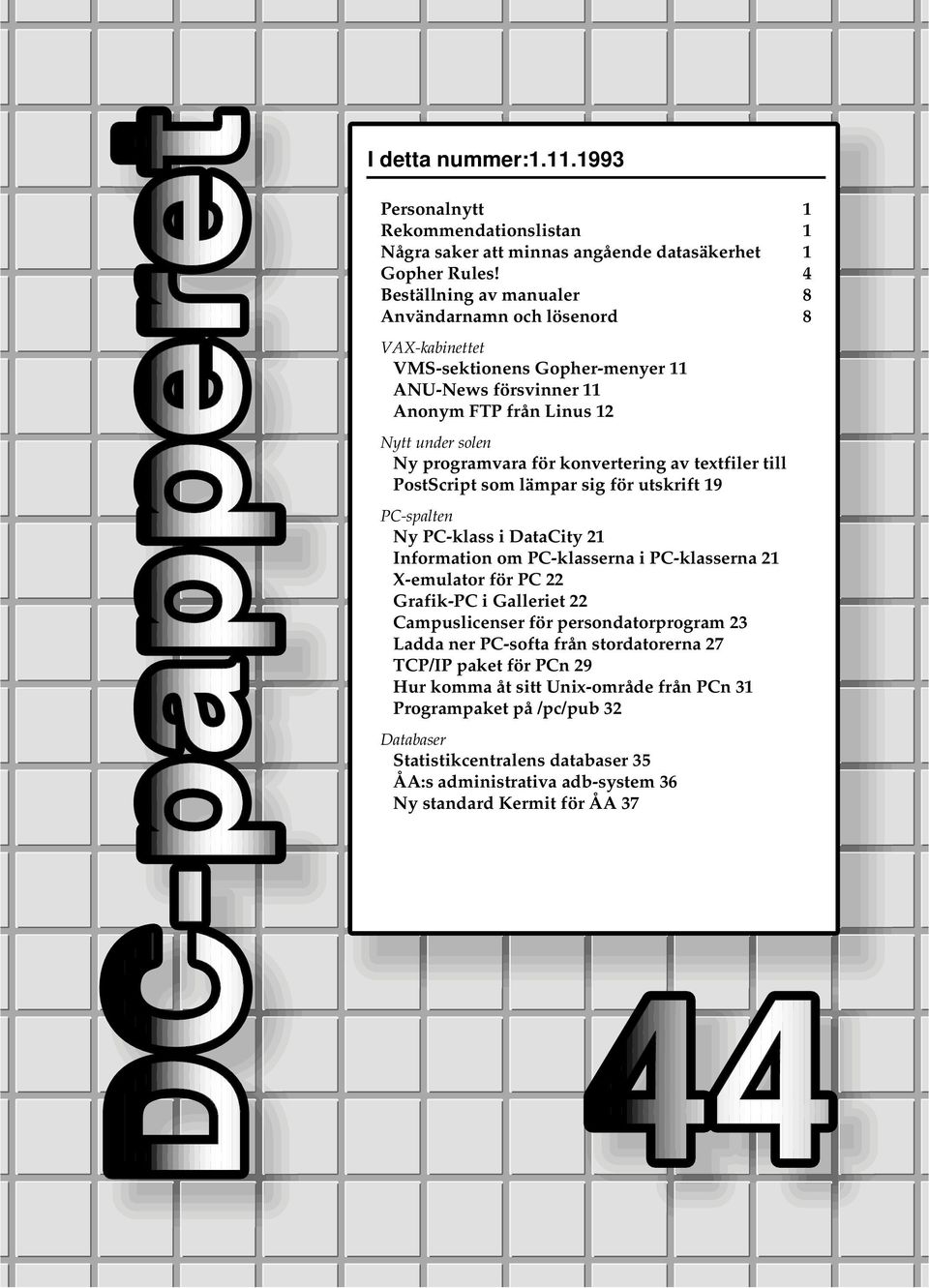 konvertering av textfiler till PostScript som lämpar sig för utskrift 19 PC-spalten Ny PC-klass i DataCity 21 Information om PC-klasserna i PC-klasserna 21 X-emulator för PC 22 Grafik-PC i Galleriet