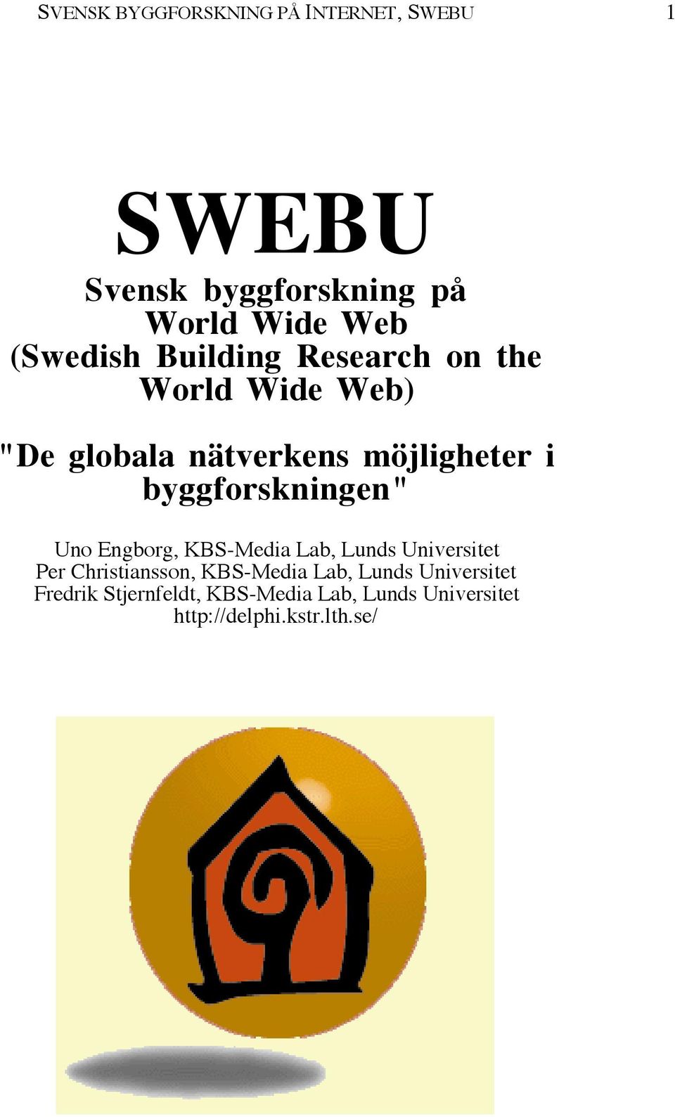 byggforskningen" Uno Engborg, KBS-Media Lab, Lunds Universitet Per Christiansson, KBS-Media