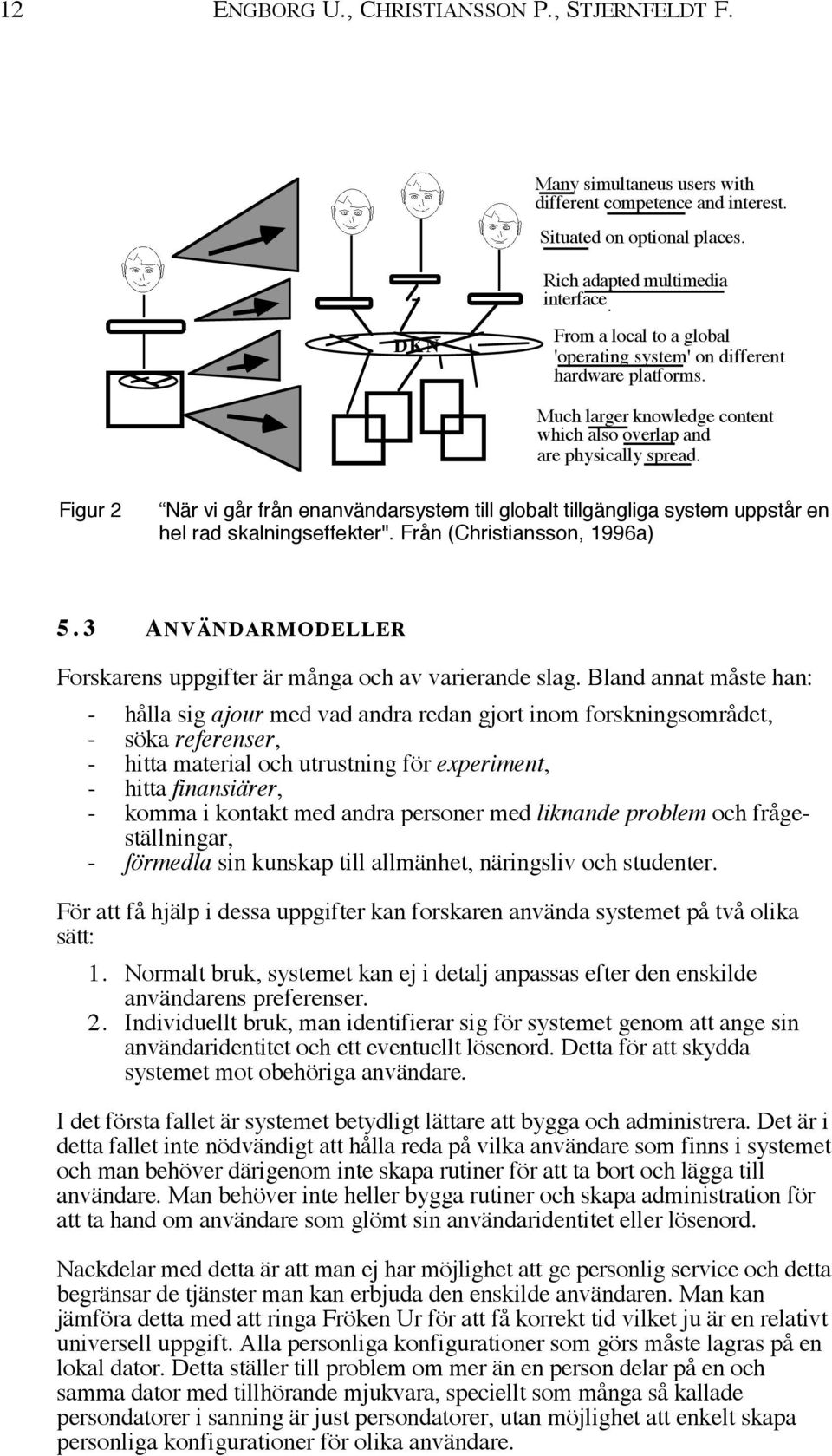 Figur 2 ÒNŠr vi gœr frœn enanvšndarsystem till globalt tillgšngliga system uppstœr en hel rad skalningseffekter". FrŒn (Christiansson, 1996a) 5.