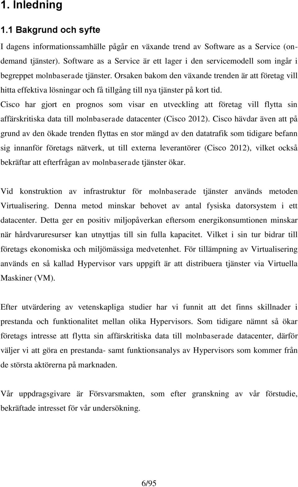 Orsaken bakom den växande trenden är att företag vill hitta effektiva lösningar och få tillgång till nya tjänster på kort tid.