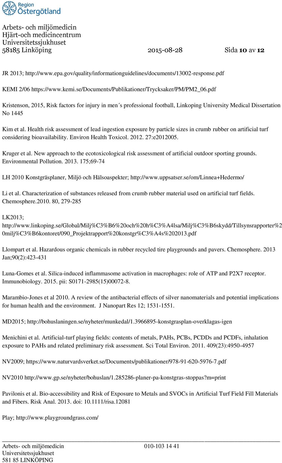 Health risk assessment of lead ingestion exposure by particle sizes in crumb rubber on artificial turf considering bioavailability. Environ Health Toxicol. 2012. 27:e2012005. Kruger et al.