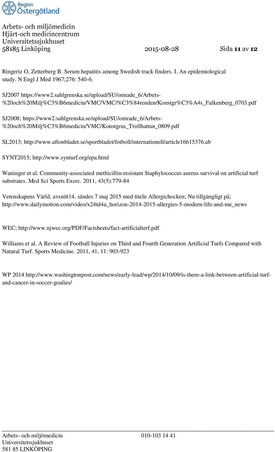 pdf SL2013; http://www.aftonbladet.se/sportbladet/fotboll/internationell/article16615376.ab SYNT2015; http://www.synturf.org/epa.html Waninger et al.