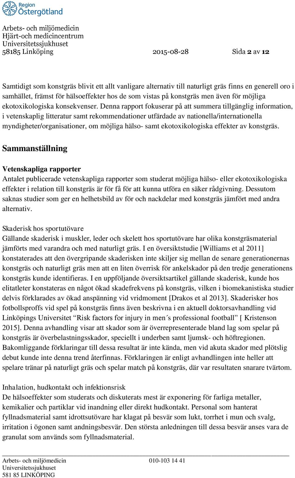 Denna rapport fokuserar på att summera tillgänglig information, i vetenskaplig litteratur samt rekommendationer utfärdade av nationella/internationella myndigheter/organisationer, om möjliga hälso-
