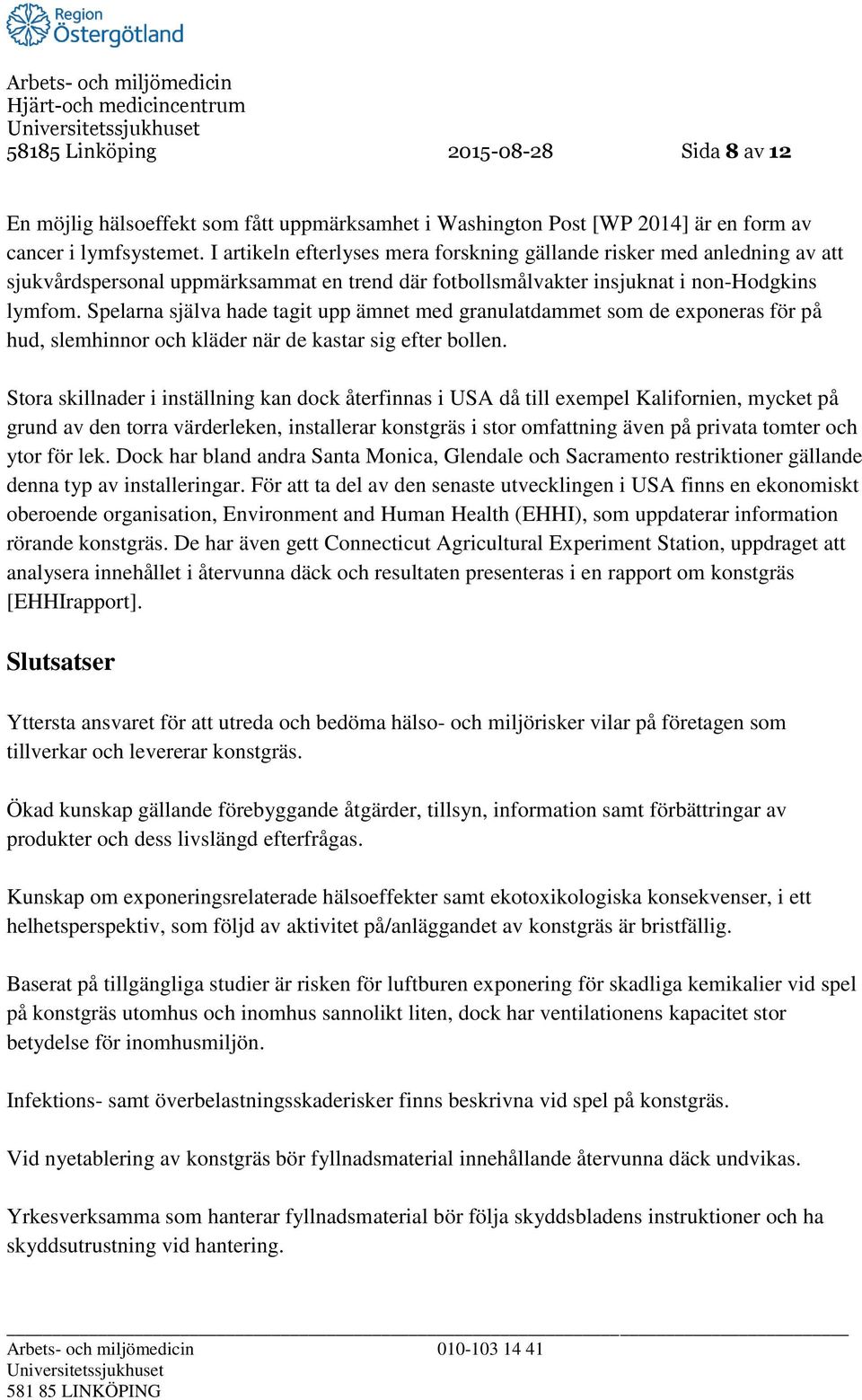 Spelarna själva hade tagit upp ämnet med granulatdammet som de exponeras för på hud, slemhinnor och kläder när de kastar sig efter bollen.