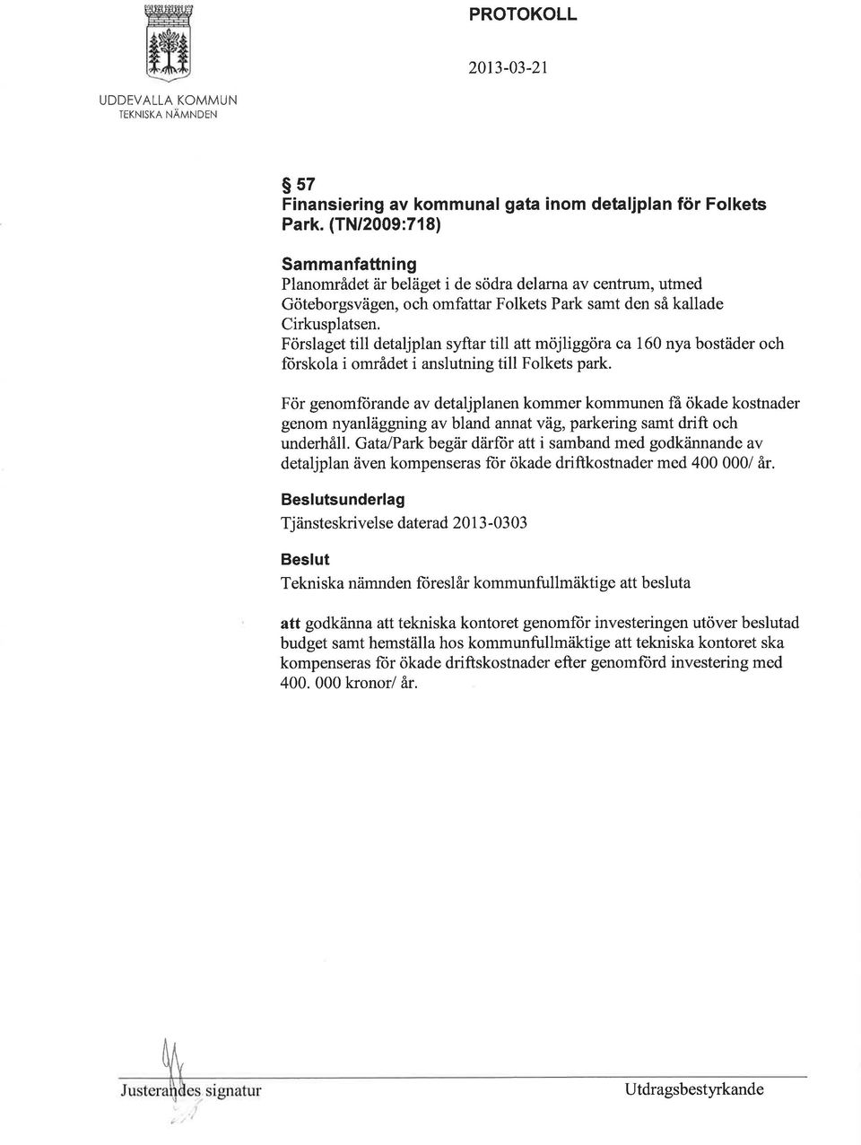 Förslaget till detaljplan syftar till att möjliggöra ca 160 nya bostäder och färskola i området i anslutning till Folkets park.