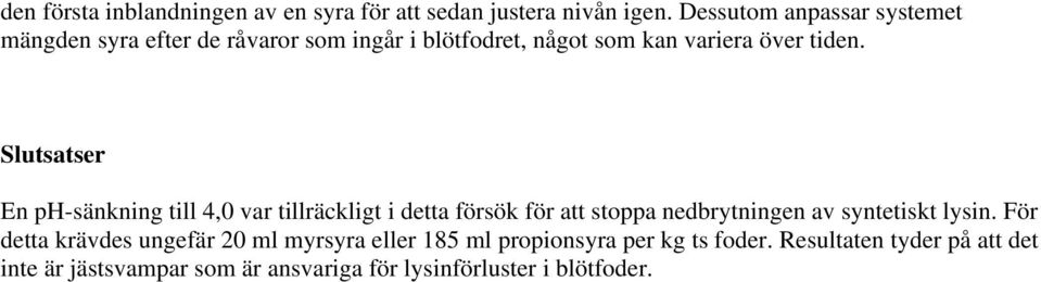 Slutsatser En ph-sänkning till 4,0 var tillräckligt i detta försök för att stoppa nedbrytningen av syntetiskt lysin.