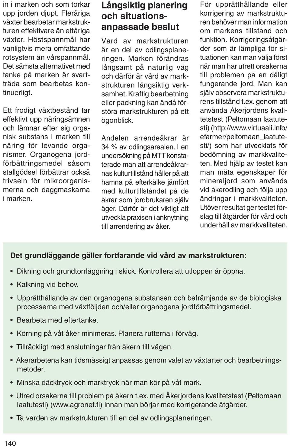 Ett frodigt växtbestånd tar effektivt upp näringsämnen och lämnar efter sig organisk substans i marken till näring för levande organismer.