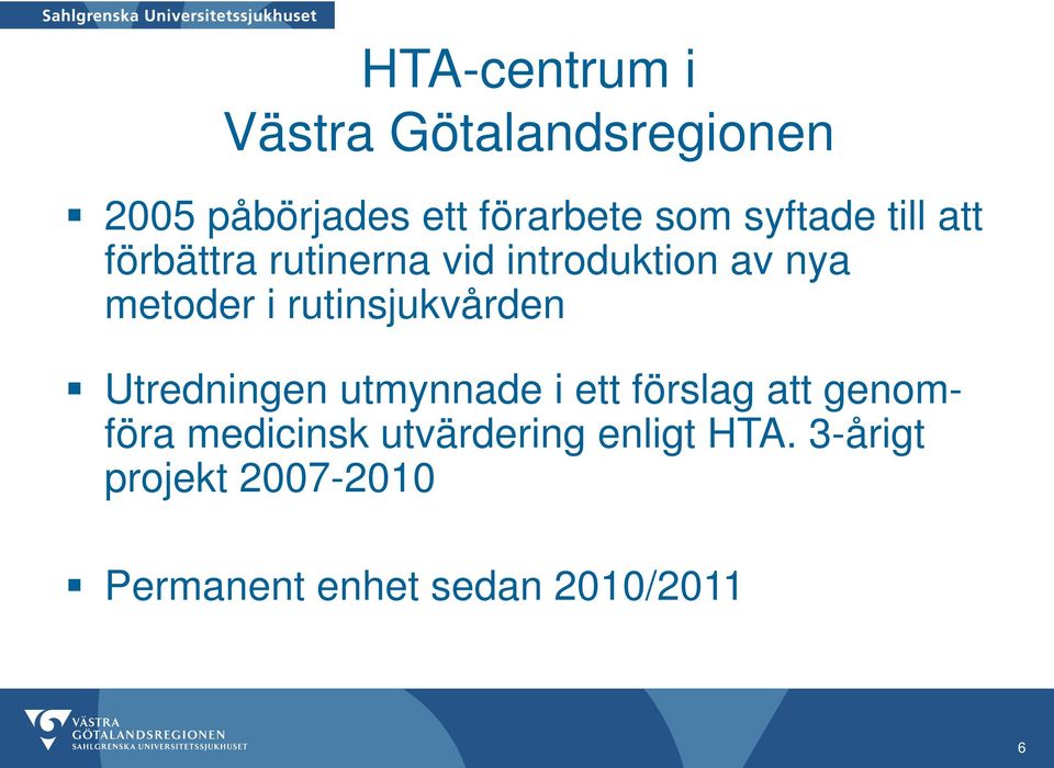 rutinsjukvården Utredningen utmynnade i ett förslag att genomföra medicinsk