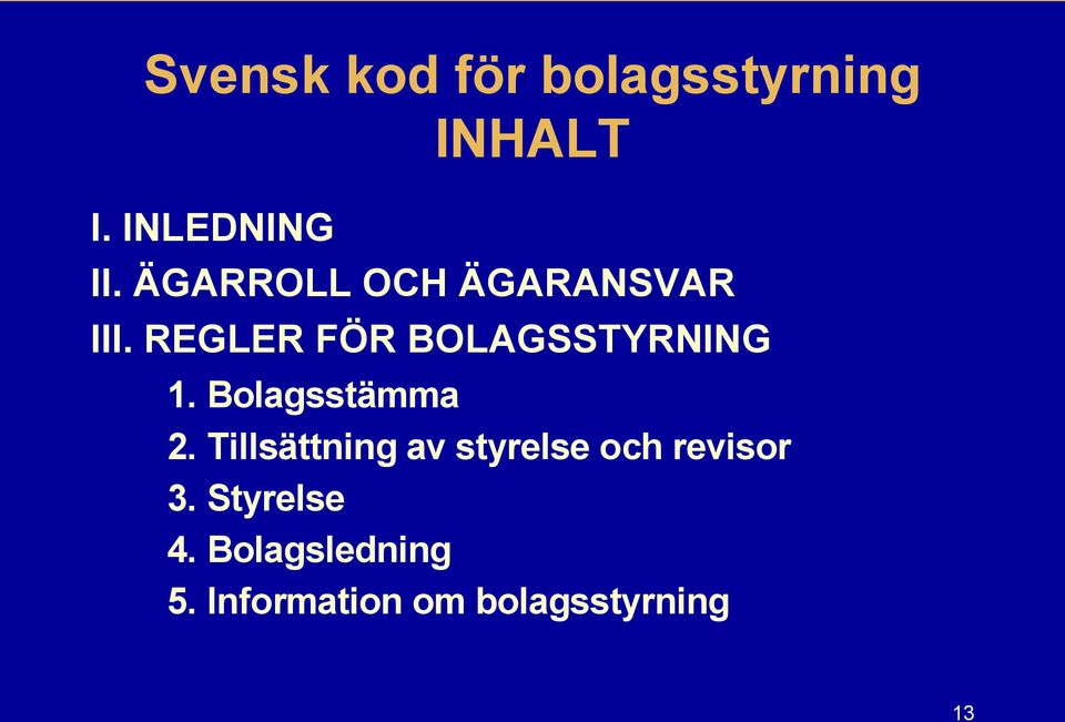 Bolagsstämma 2. Tillsättning av styrelse och revisor 3.