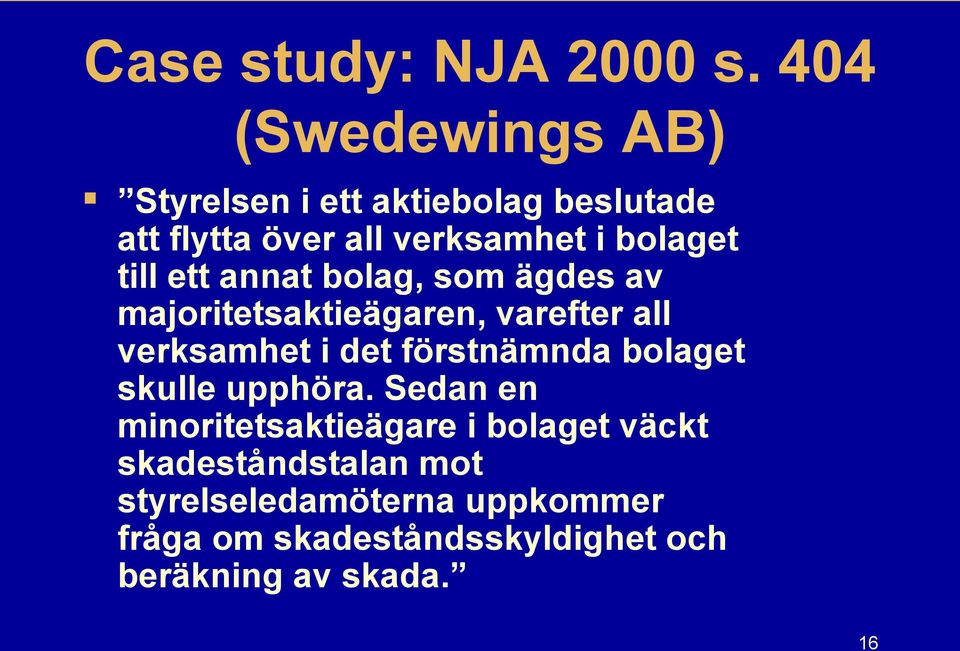 till ett annat bolag, som ägdes av majoritetsaktieägaren, varefter all verksamhet i det förstnämnda