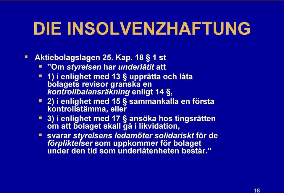 kontrollbalansräkning enligt 14, 2) i enlighet med 15 sammankalla en första kontrollstämma, eller 3) i enlighet med