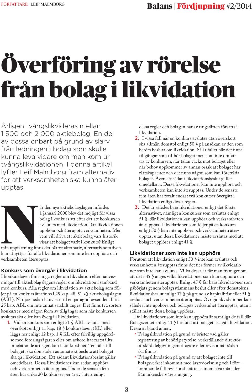 I denna artikel lyfter Leif Malmborg fram alternativ för att verksamheten ska kunna återupptas.