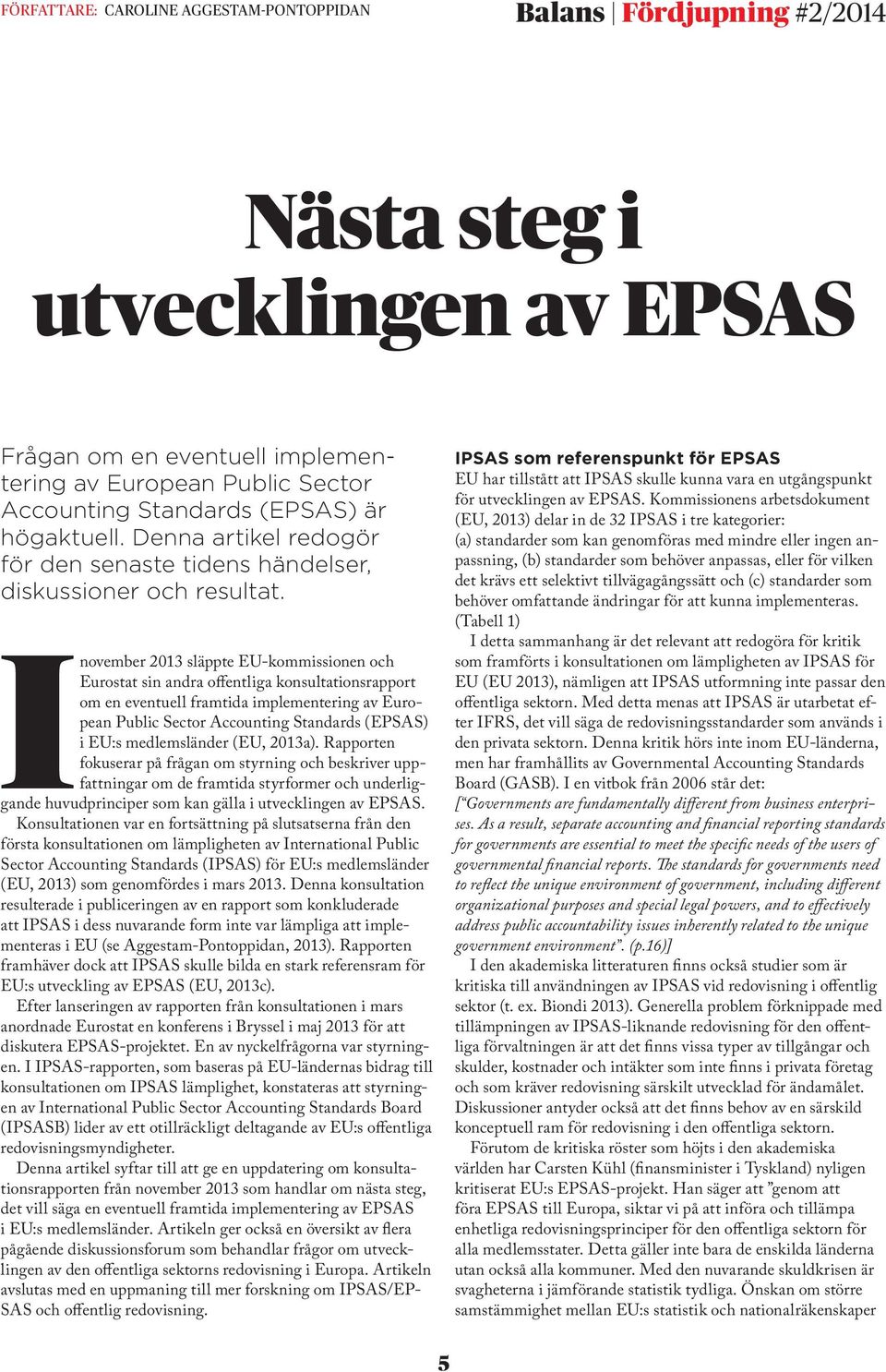 Inovember 2013 släppte EU-kommissionen och Eurostat sin andra offentliga konsultationsrapport om en eventuell framtida implementering av European Public Sector Accounting Standards (EPSAS) i EU:s