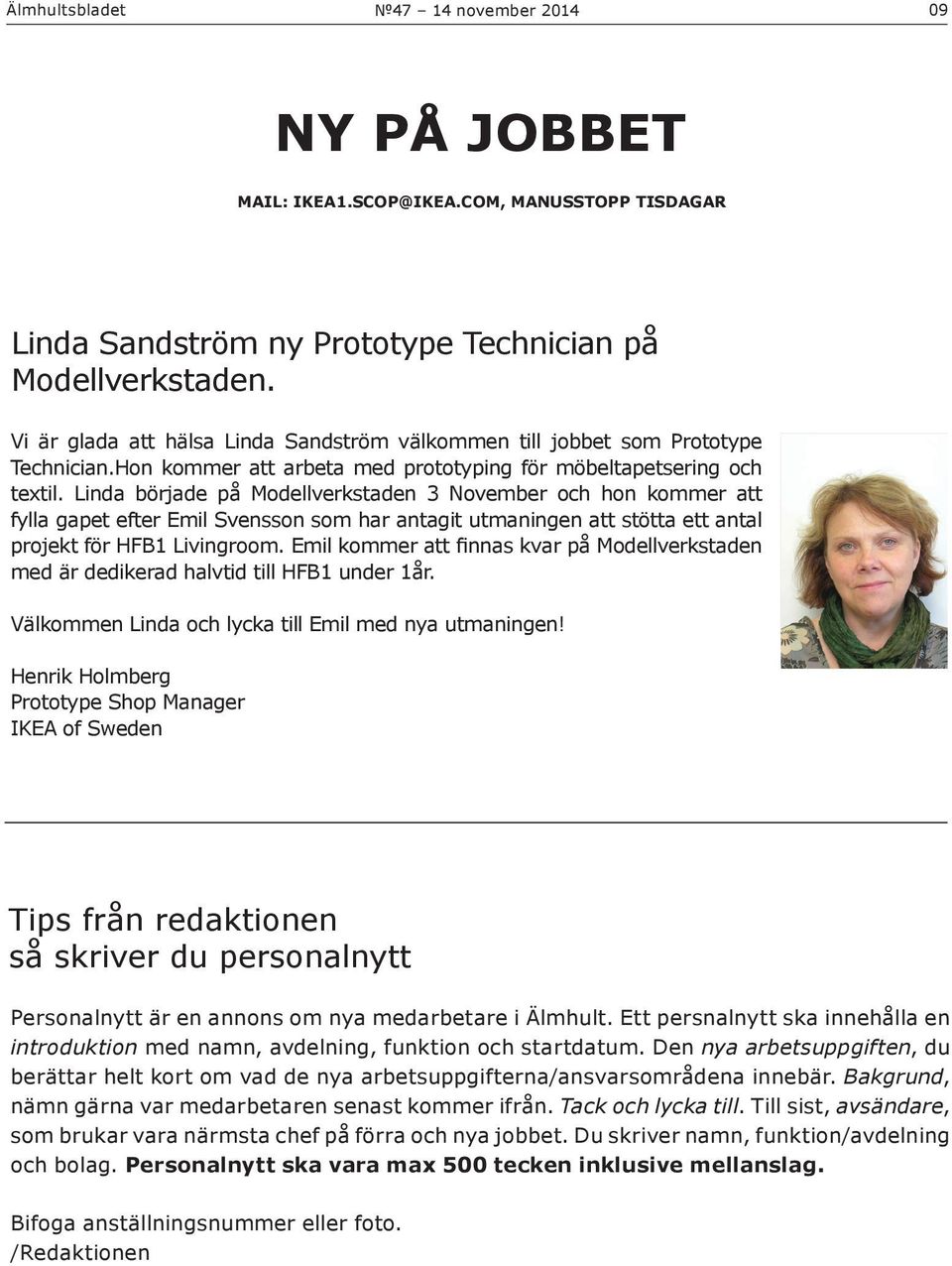 Linda började på Modellverkstaden 3 November och hon kommer att fylla gapet efter Emil Svensson som har antagit utmaningen att stötta ett antal projekt för HFB1 Livingroom.