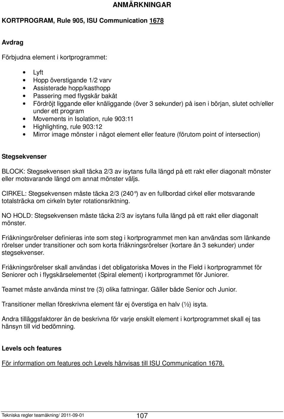 eller feature (förutom point of intersection) Stegsekvenser BLOCK: Stegsekvensen skall täcka 2/3 av isytans fulla längd på ett rakt eller diagonalt mönster eller motsvarande längd om annat mönster