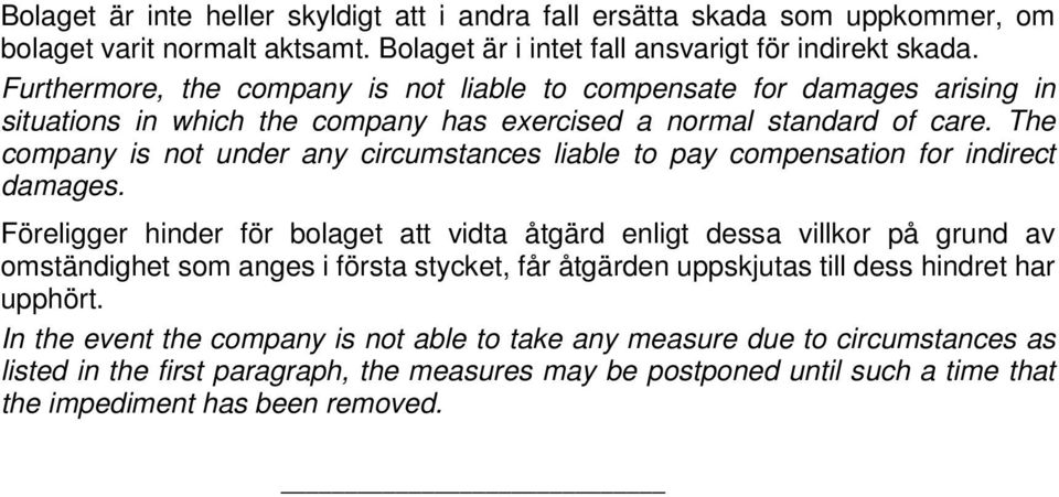 The company is not under any circumstances liable to pay compensation for indirect damages.