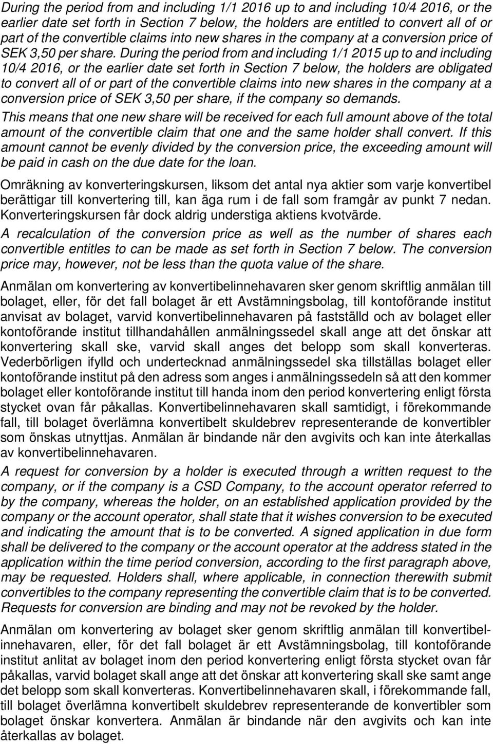 During the period from and including 1/1 2015 up to and including 10/4 2016, or the earlier date set forth in Section 7 below, the holders are obligated to convert all of or part of the convertible