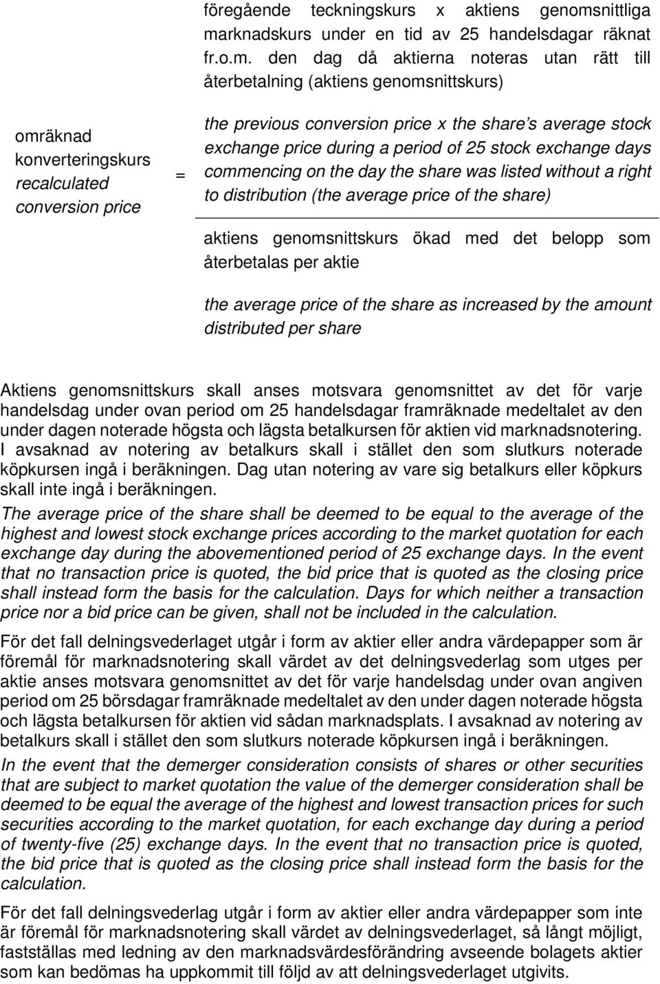 share was listed without a right to distribution (the average price of the share) aktiens genomsnittskurs ökad med det belopp som återbetalas per aktie the average price of the share as increased by