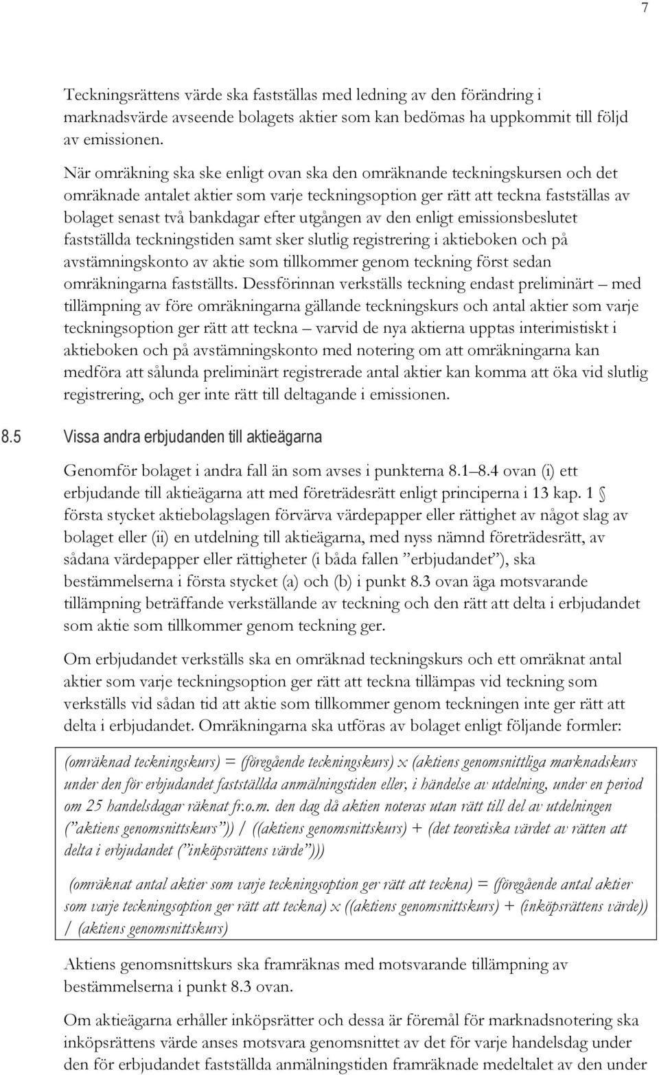 utgången av den enligt emissionsbeslutet fastställda teckningstiden samt sker slutlig registrering i aktieboken och på avstämningskonto av aktie som tillkommer genom teckning först sedan