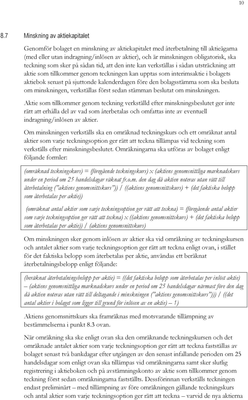 kalenderdagen före den bolagsstämma som ska besluta om minskningen, verkställas först sedan stämman beslutat om minskningen.