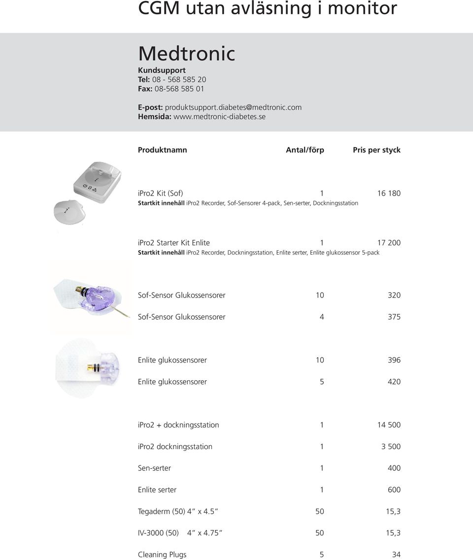 Recorder, Dockningsstation, Enlite serter, Enlite glukossensor 5-pack Sof-Sensor Glukossensorer 10 320 Sof-Sensor Glukossensorer 4 375 Enlite glukossensorer 10 396 Enlite