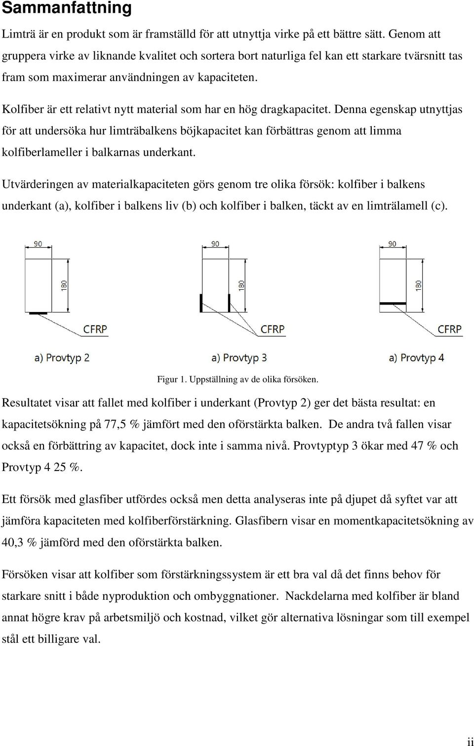 Kolfiber är ett relativt nytt material som har en hög dragkapacitet.