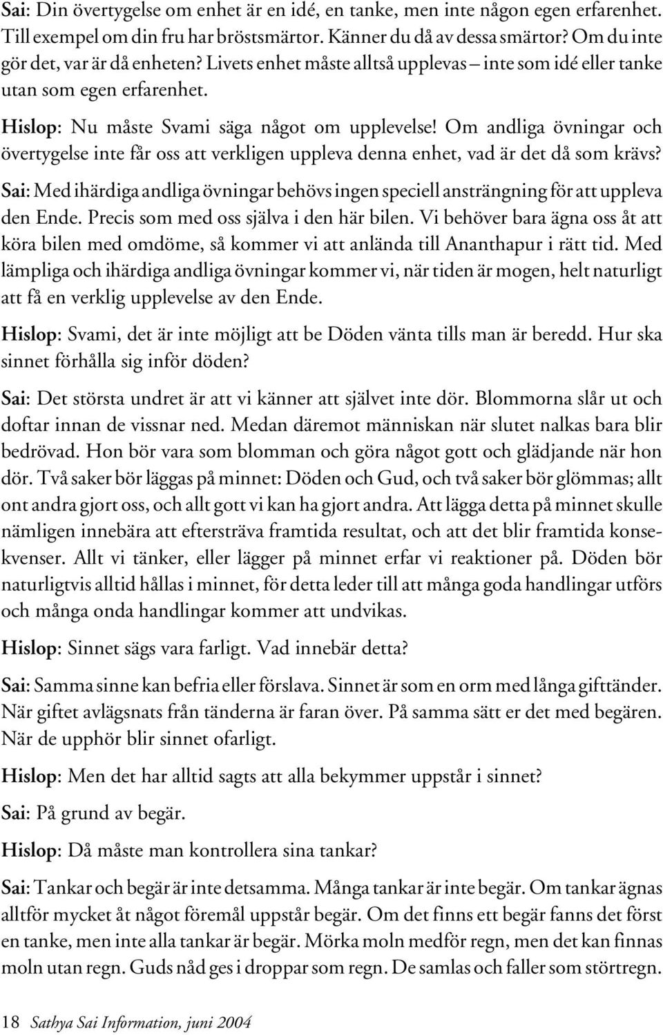 Om andliga övningar och övertygelse inte får oss att verkligen uppleva denna enhet, vad är det då som krävs?