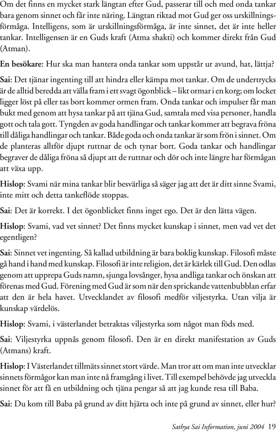 En besökare: Hur ska man hantera onda tankar som uppstår ur avund, hat, lättja? Sai: Det tjänar ingenting till att hindra eller kämpa mot tankar.