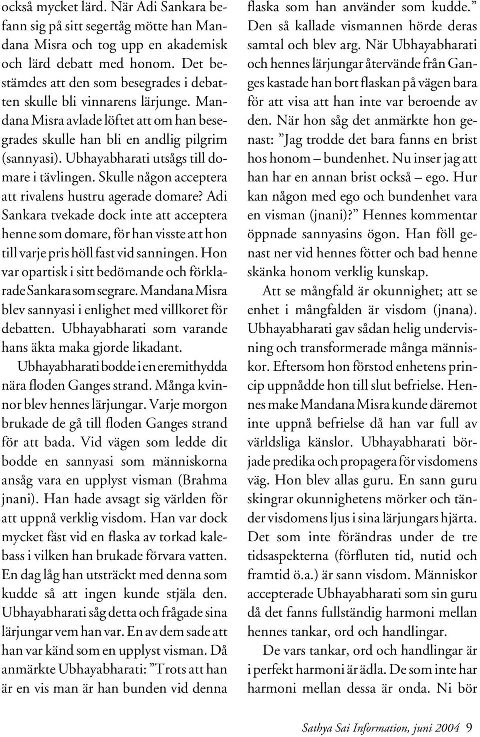 Ubhayabharati utsågs till domare i tävlingen. Skulle någon acceptera att rivalens hustru agerade domare?