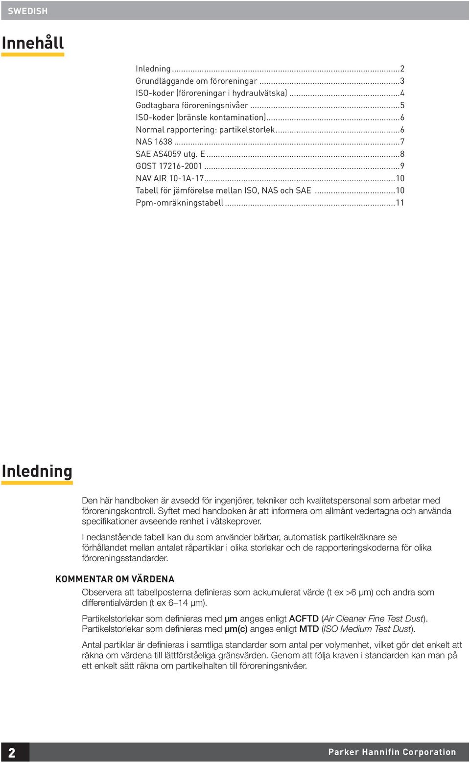 ..11 Inledning Den här handboken är avsedd för ingenjörer, tekniker och kvalitetspersonal som arbetar med föroreningskontroll.