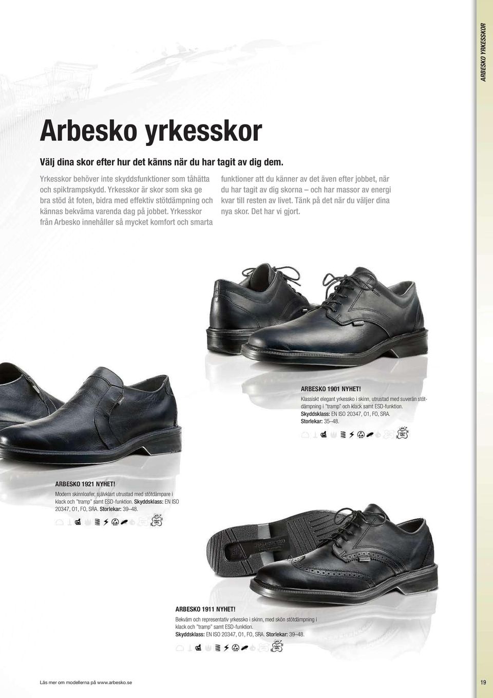 Yrkesskor från Arbesko innehåller så mycket komfort och smarta funktioner att du känner av det även efter jobbet, när du har tagit av dig skorna och har massor av energi kvar till resten av livet.