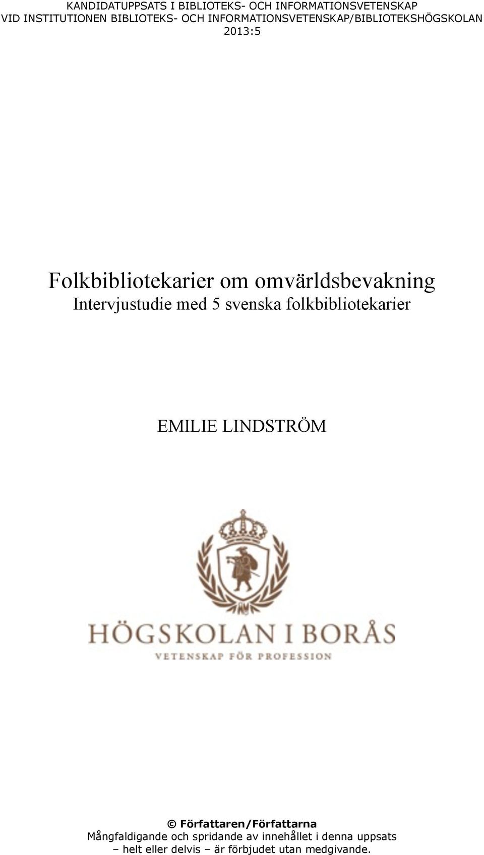 Intervjustudie med 5 svenska folkbibliotekarier EMILIE LINDSTRÖM Författaren/Författarna