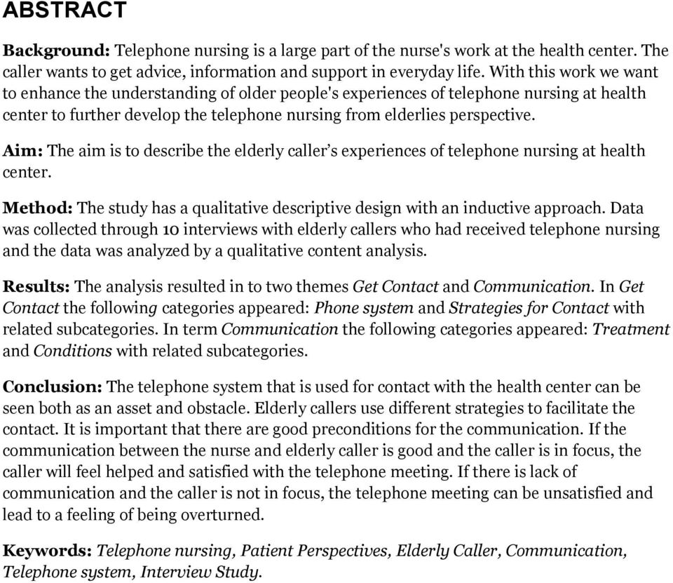 Aim: The aim is to describe the elderly caller s experiences of telephone nursing at health center. Method: The study has a qualitative descriptive design with an inductive approach.