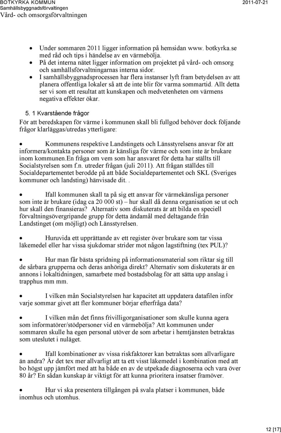 I samhällsbyggnadsprocessen har flera instanser lyft fram betydelsen av att planera offentliga lokaler så att de inte blir för varma sommartid.