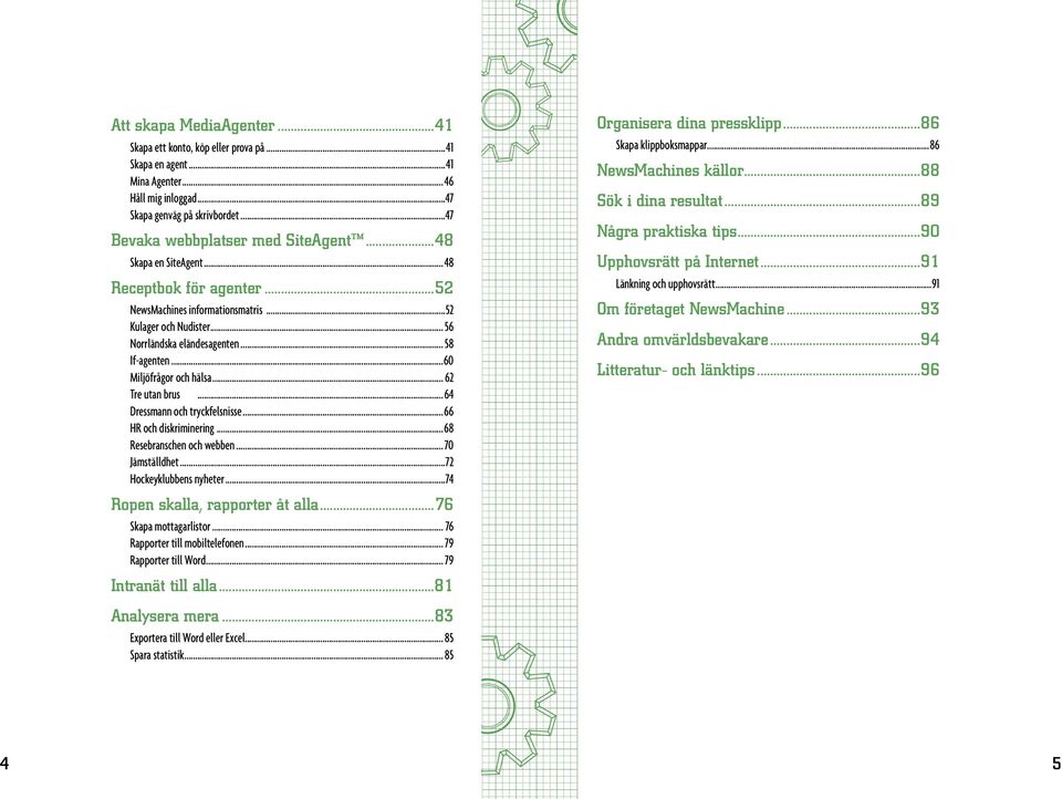 .. 2 Tre utan brus...4 Dressmann och tryckfelsnisse... HR och diskriminering...8 Resebranschen och webben... 70 Jämställdhet...72 Hockeyklubbens nyheter...74 Ropen skalla, rapporter åt alla.