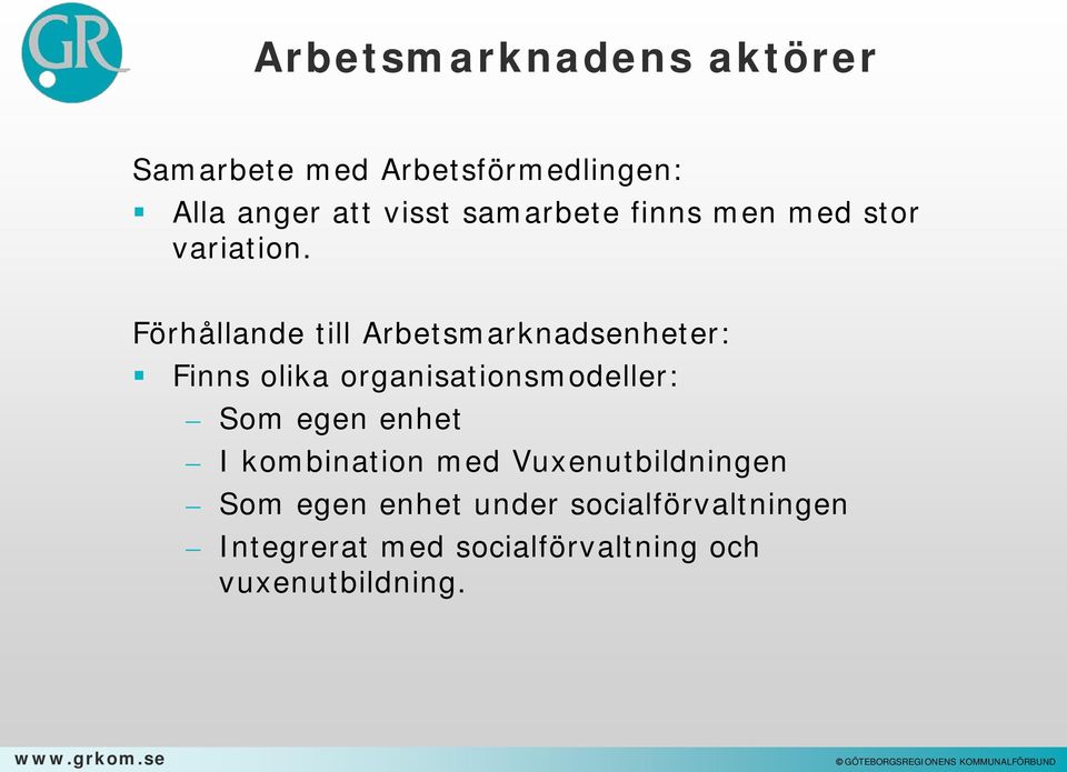 Förhållande till Arbetsmarknadsenheter: Finns olika organisationsmodeller: Som egen