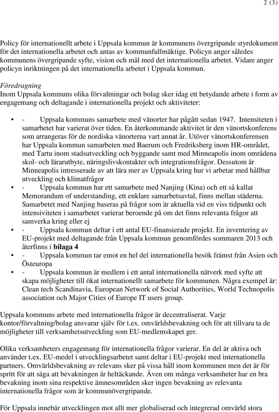 Föredragning Inom Uppsala kommuns olika förvaltningar och bolag sker idag ett betydande arbete i form av engagemang och deltagande i internationella projekt och aktiviteter: - Uppsala kommuns