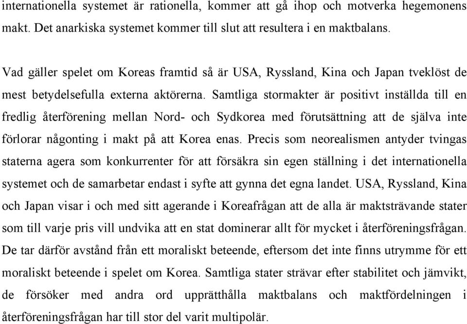 Samtliga stormakter är positivt inställda till en fredlig återförening mellan Nord- och Sydkorea med förutsättning att de själva inte förlorar någonting i makt på att Korea enas.