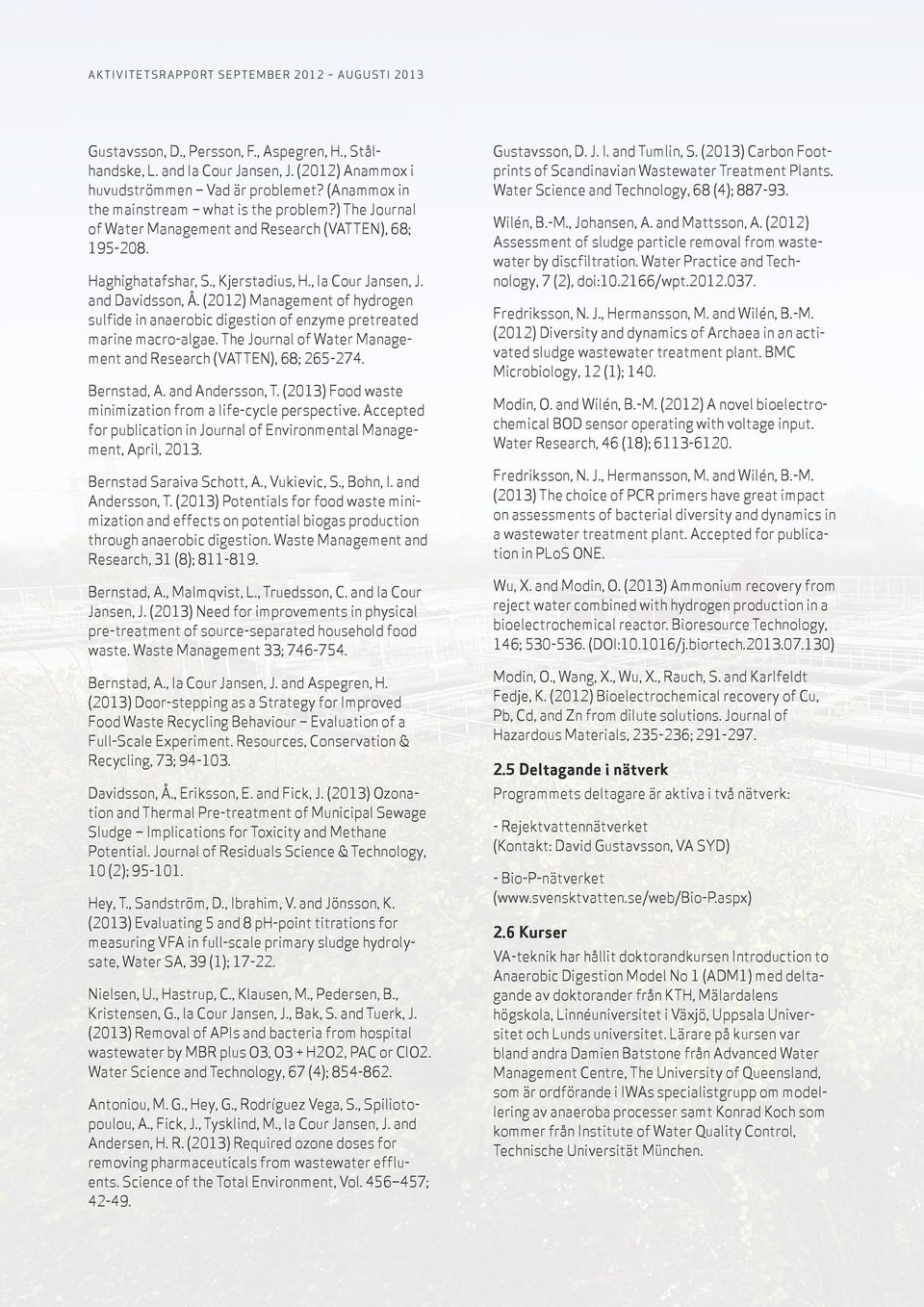 (2012) Management of hydrogen sulfide in anaerobic digestion of enzyme pretreated marine macro-algae. The Journal of Water Management and Research (VATTEN), 68; 265-274. Bernstad, A. and Andersson, T.