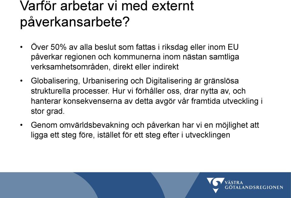 verksamhetsområden, direkt eller indirekt Globalisering, Urbanisering och Digitalisering är gränslösa strukturella processer.