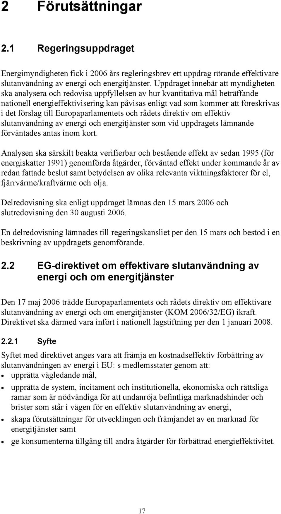 förslag till Europaparlamentets och rådets direktiv om effektiv slutanvändning av energi och energitjänster som vid uppdragets lämnande förväntades antas inom kort.