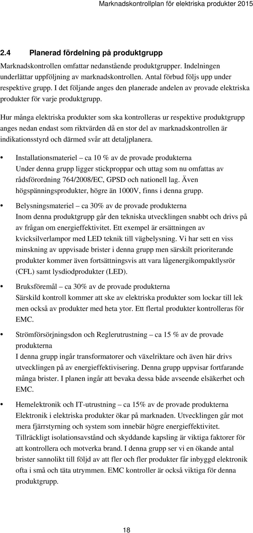 I det följande anges den planerade andelen av provade elektriska produkter för varje produktgrupp.