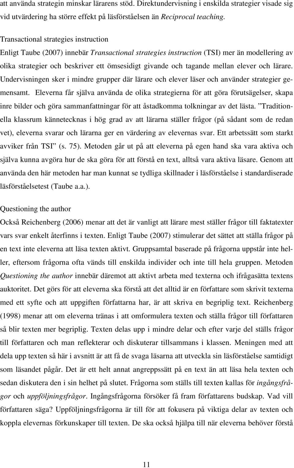 mellan elever och lärare. Undervisningen sker i mindre grupper där lärare och elever läser och använder strategier gemensamt.