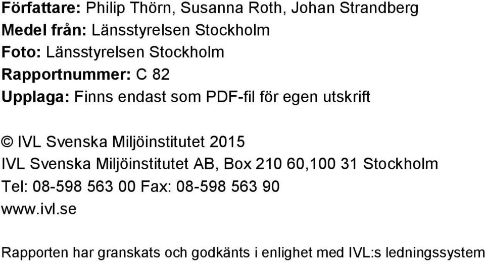 Svenska Miljöinstitutet 2015 IVL Svenska Miljöinstitutet AB, Box 210 60,100 31 Stockholm Tel: 08-598