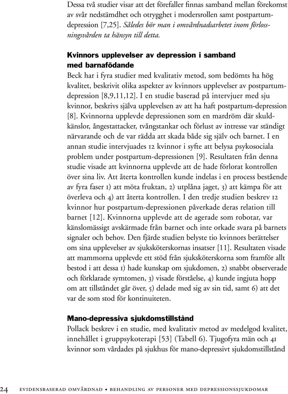 Kvinnors upplevelser av depression i samband med barnafödande Beck har i fyra studier med kvalitativ metod, som bedömts ha hög kvalitet, beskrivit olika aspekter av kvinnors upplevelser av