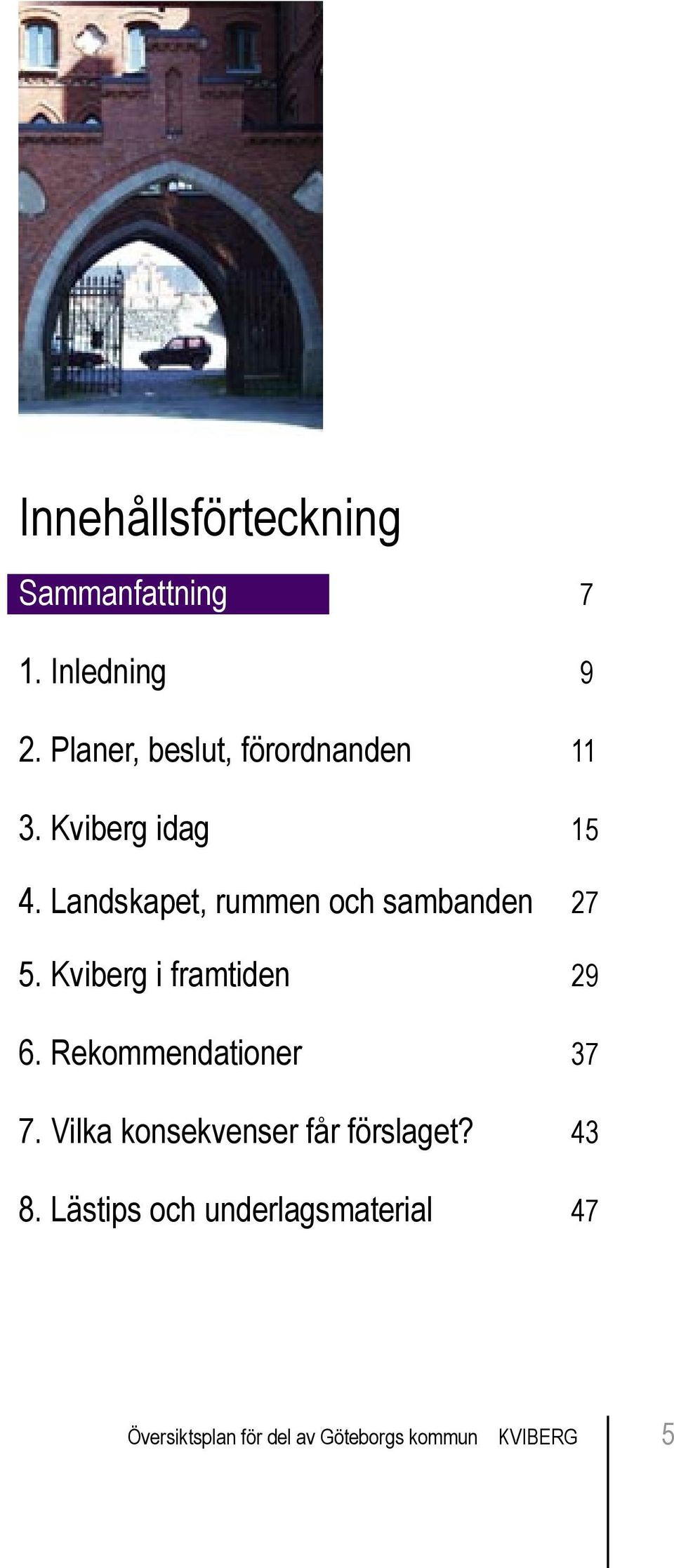 Landskapet, rummen och sambanden 27 5. Kviberg i framtiden 29 6.