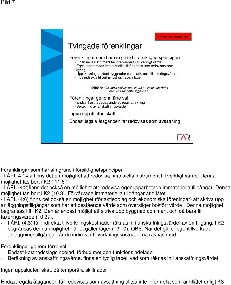 Har fastighet skrivits upp högre än taxeringsvärdet före 2014 får detta ligga kvar.