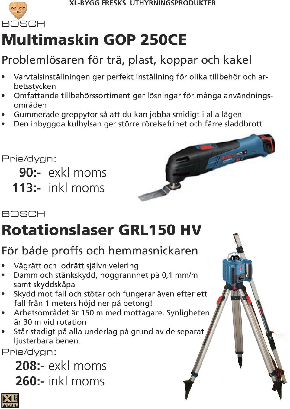 Rotationslaser GRL150 HV För både proffs och hemmasnickaren Vågrätt och lodrätt självnivelering Damm och stänkskydd, noggrannhet på 0,1 mm/m samt skyddskåpa Skydd mot fall och stötar och fungerar